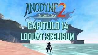 ANODYNE 2 RETURN TO DUST CAPITULO 14  LOQUAT SKELIGUM [upl. by Akemit]