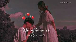 Raanjhana ve slowed×reverbGauravarya009Antara mitraUddipan Sonu Love song lofiSoham Naik [upl. by Dorison]