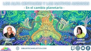 LOS ALFA CENTAURIS Y LOS NATIVOS ANDINOS EN EL CAMBIO PLANETARIO CON ANDREA BARNABE [upl. by Giesser476]