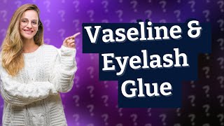 Can Vaseline remove eyelash glue [upl. by Gherlein]