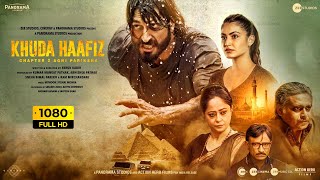 Khuda Haafiz 2 Full Movie  Vidyut Jammwal Shivaleeka Oberoi  Faruk Kabir 1080p HD Facts amp Review [upl. by Eillehs]