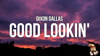 Dixon Dallas  Good Lookin Lyrics [upl. by Manda837]