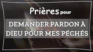 PRIÈRES POUR DEMANDER PARDON À DIEU POUR MES PÉCHÉS [upl. by Elauqsap]