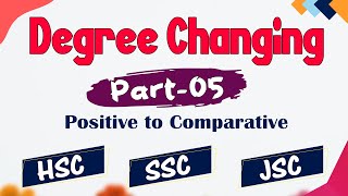 Degree Changing Part 05 Final Part  Positive to Comparative  HSC  SSC  JSC [upl. by Anelak351]