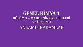 Genel Kimya 1Bölüm 1 Maddenin Özellikleri ve Ölçümü Anlamlı Rakamlar 1 [upl. by Eilema666]