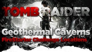 Tomb Raider Geothermal Caverns Firestarter Challenge Locations Guide [upl. by Ailemac]