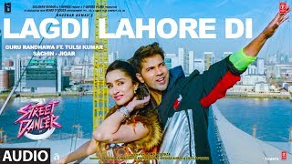 LAGDI LAHORE DI Audio  Street Dancer 3D  Varun DShraddha K Nora F Guru RandhawaTulsi Kumar [upl. by Averil]