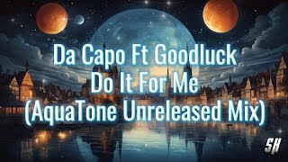 Da Capo  Do It For Me Ft Goodluck Aquatone Unreleased Mix [upl. by Eanore]