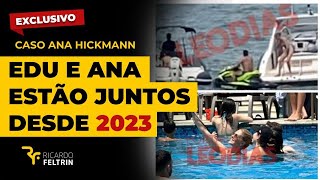 ANA HICKMANN E EDU GUEDES ESTÃO JUNTOS DESDE 2023 ricardofeltrin exclusivo famosos [upl. by Woodsum]