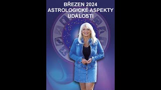 ASTROLOGICKÉ ASPEKTY BŘEZEN 2024  MBBOHÁČOVÁ [upl. by Nelluc]