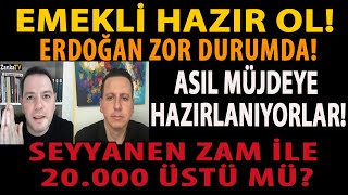 EMEKLİ HAZIR OL ERDOĞAN ZOR DURUMDA ASIL MÜJDEYE HAZIRLANIYORLAR SEYYANEN ZAM İLE 20000 ÜSTÜ MÜ [upl. by Finegan]