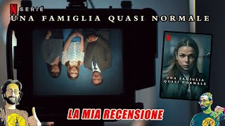 Una Famiglia Quasi Normale  Netflix  Recensione NO SPOILER [upl. by Song]