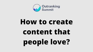 How to create content that people love  by Patricia Cuni Head of Content Outranking Summit 2021 [upl. by Aihseyt421]