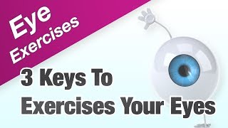 Eye Exercises  The 3 Keys To Exercises Your Eyes Effectively [upl. by Niamert]