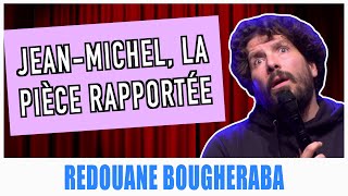 JEANMICHEL LA PIÈCE RAPPORTÉE  REDOUANE BOUGHERABA [upl. by Josephson859]