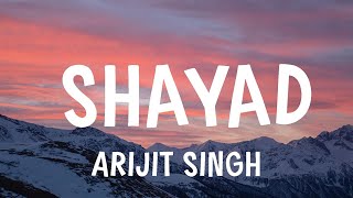 Arijit Singh  Shayad  Lyrics [upl. by Selimah622]