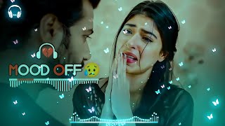 Mood Off Song 😥 Mashup  Hindi Song 💔  Song Emotional Mashup 💔 Heart Broken  Use Headphone [upl. by Mansur]