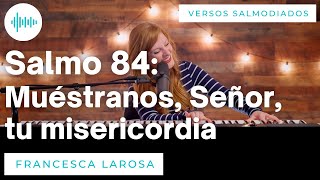 Salmo 84  Muéstranos Señor tu misericordia  Francesca LaRosa versos salmodiados [upl. by Brenza]