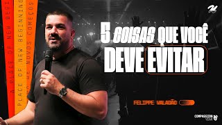 5 COISAS QUE VOCÊ DEVE EVITAR  FELIPPE VALADÃO [upl. by Gaul]