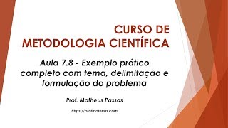 Aula 78  Exemplo prático completo com tema delimitação e formulação do problema [upl. by Meit]