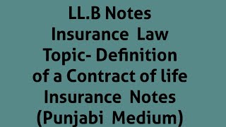 LLB NotesInsurance LawTopic Definition of a Contract of life Insurance NotesPunjabi Medium [upl. by Dippold406]