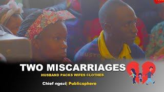 Two Miscarriages Husband Packs Wifes clothes  Chief Ngezi  Publicsphere [upl. by Jaymie]