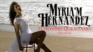 Myriam Hernández  El Hombre Que Yo Amo [upl. by Aihseit]