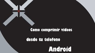 Como Comprimir Videos Desde Tu Telefono Andrioid  Video Compressor [upl. by Yrrat]