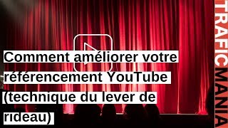 Comment améliorer son référencement YouTube technique du lever de rideau [upl. by Sloan]