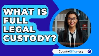 What Is Full Legal Custody  CountyOfficeorg [upl. by Atsev621]