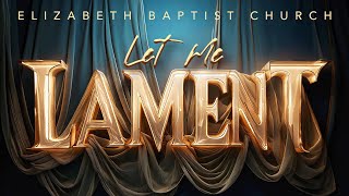 Let Me Lament  Bishop Craig L Oliver Sr  Elizabeth Baptist Church [upl. by Bajaj]