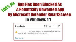 App Has Been Blocked As A Potentially Unwanted App by Microsoft Defender SmartScreen in Windows 11 [upl. by Grete682]