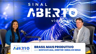 VIDEOCAST SINAL ABERTO  Brasil Mais Produtivo com Gustavo Leal diretorgeral do Senai [upl. by Rabbi326]