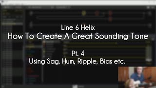 Line 6 Helix  How To Create A Great Tone  Pt 4  Using Sag Hum Ripple Bias etc [upl. by Selyn]