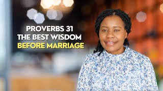 Proverbs 31  Get The Best Wisdom You Can Before Getting Married [upl. by Lucian443]