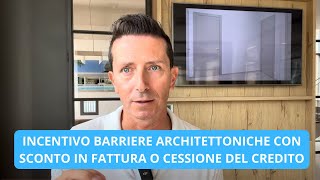 incentivo barriere architettoniche con sconto in fattura o cessione del credito [upl. by Eniamerej]