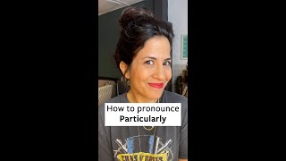 How to Pronounce Particularly [upl. by Fara]