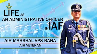 Life as an Administrative officer in Indian Air Force  Air Marshal VPS RANA AIR VETERAN iaf ssb [upl. by Hollerman353]