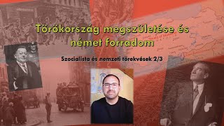 Törökország megszületése és német forradalom  Szocialista és nemzeti törekvések 23 [upl. by Basham596]