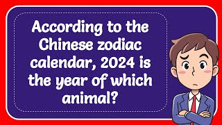 According to the Chinese zodiac calendar 2024 is the year of which animal Answer [upl. by Pavier]