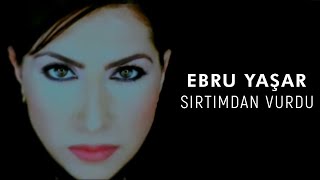 Ebru Yaşar  Sırtımdan Vurdu Official Video [upl. by Artsa]