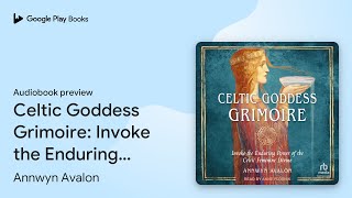 Celtic Goddess Grimoire Invoke the Enduring… by Annwyn Avalon · Audiobook preview [upl. by Chaffee]