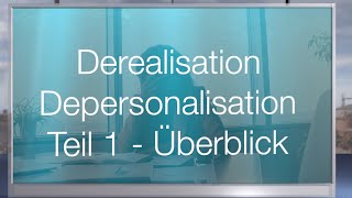 Derealisation und Depersonalisation  Teil 1  Überblick zum Wissensstand [upl. by Egduj516]