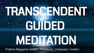 Guided Transcendent  Transcending  Transcendence Meditation  powerful  calming [upl. by Michelle]