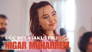 Nigar Muharrem  Güç Bela Akustik 2024 [upl. by Senaj]