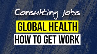 Consulting jobs Global Health  how to get work [upl. by Wilona]