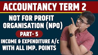 Income amp Expenditure Account NPO Part 5  Term 2 Accounts  All Important Points  5 Marks In Board [upl. by Reizarf]