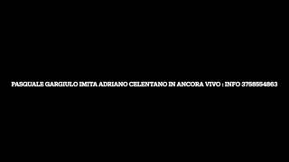 Adriano Celentano Ancora Vivo Versione 2024 Imitazione Pasquale Gargiulo [upl. by Garvin]