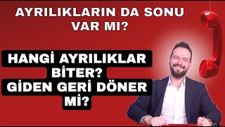 HANGİ İLİŞKİLER TEKRAR BAŞLAR HANGİ AYRILIKLARIN SONU VARDIR [upl. by Sosanna]