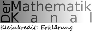 Kleinkredit Erklärung  DerMathematikKanal [upl. by Esiuole]